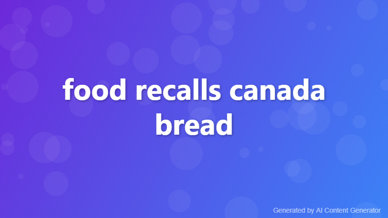 food recalls canada bread
